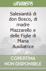 Salesianità di don Bosco, di madre Mazzarello e delle Figlie di Maria Ausiliatrice