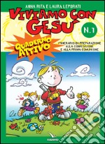Viviamo con Gesù. Itinerario di preparazione alla confessione e alla prima comunione. Quaderno attivo per il catechismo «Io sono con voi». Vol. 1 libro