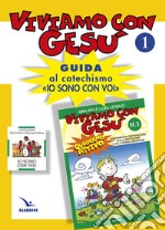 Viviamo con Gesù. Guida al catechismo «Io sono con voi». Primo anno. Vol. 1 libro