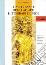 Catechismo degli adulti e itinerari di fede. Guida. Criteri per l'utilizzazione del Catechismo degli adulti «La verità vi farà liberi» libro