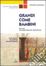 Grandi come bambini. Per una teologia pastorale dell'infanzia libro