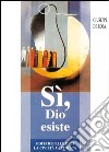 Sì, Dio esiste libro