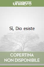Sì, Dio esiste