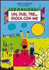 Un, due, tre... Gioca con me libro