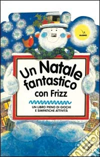 Un natale fantastico con Frizz. Un libro pieno di giochi e simpatiche attività libro