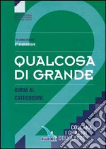 Qualcosa di grande. Guida al catechismo «Io sono con voi». Per la 2ª classe elementare libro