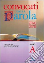 Convocati dalla parola. Riflessioni biblico-liturgiche. Anno A libro