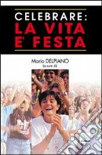 Celebrare: la vita è festa libro