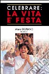 Celebrare: la vita è festa libro