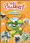 Philbert il ranocchio. L'avventura della vita. Programma multimediale di educazione per bambini dai 3 ai 6 anni. Quaderno attivo libro