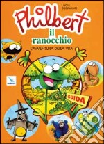 Philbert il ranocchio. L'avventura della vita. Programma multimediale di educazione per bambini dai 3 ai 6 anni. Guida per educatori e genitori libro