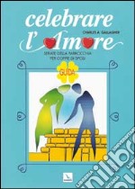 Celebrare l'amore. Serate della parrocchia per coppie di sposi. Guida libro