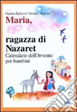 Maria, ragazza di Nazaret. Calendario dell'Avvento per bambini