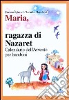 Maria, ragazza di Nazaret. Calendario dell'Avvento per bambini libro