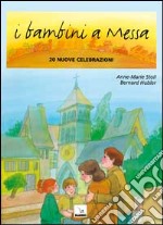 I bambini a messa. 20 nuove celebrazioni libro