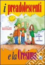 I preadolescenti e la cresima. Un progetto di catechesi