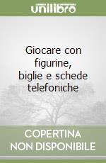 Giocare con figurine, biglie e schede telefoniche libro