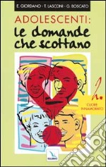 Adolescenti: le domande che scottano. Vol. 2: Cuore innamorato libro