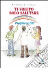 Ti volevo solo salutare. Preghiere ok! libro