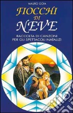 Fiocchi di neve. Raccolta di canzoni per gli spettacoli natalizi libro