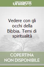 Vedere con gli occhi della Bibbia. Temi di spiritualità libro