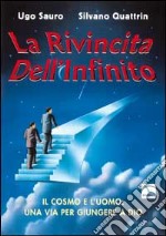 Rivincita dell'infinito. Il cosmo e l'uomo: una via per giungere a Dio (La)