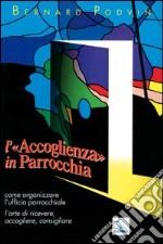 L'accoglienza in parrocchia. Come organizzare l'ufficio parrocchiale. L'arte di ricevere, accogliere, consigliare libro