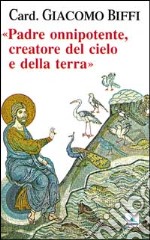 Padre onnipotente creatore del cielo e della terra libro