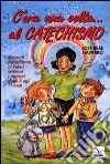 C'era una volta... Al catechismo. Racconti per educare ai valori cristiani i ragazzi dagli 8 agli 11 anni libro