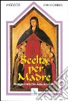 Scelta per madre. Trenta incontri con Maria di Nazaret libro