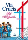 Via crucis per ragazzi libro di Vanni Giovanni