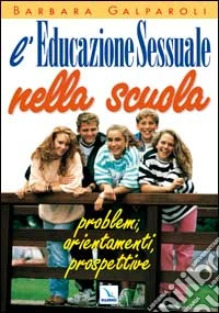 L'educazione sessuale nella scuola. Problemi, orientamenti, prospettive libro