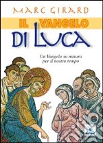 Il Vangelo di Luca. Un Vangelo su misura per il nostro tempo libro