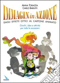 Immagininazione. Dagli effetti ottici al cartone animato. Giochi, idee e attività per tutte le occasioni libro