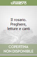 Il rosario. Preghiere, letture e canti libro