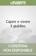 Capire e vivere il giubileo libro