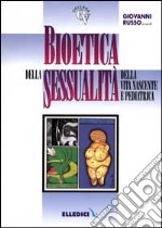 Bioetica della sessualità, della vita nascente e pediatrica libro