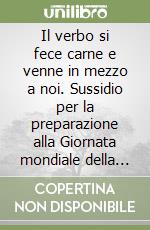 Il verbo si fece carne e venne in mezzo a noi. Sussidio per la preparazione alla Giornata mondiale della gioventù 2000. Guida libro