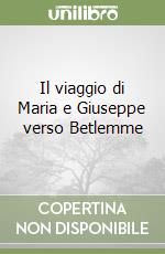 Il viaggio di Maria e Giuseppe verso Betlemme