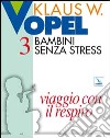 Bambini senza stress. Vol. 3: Viaggio con il respiro libro di Vopel Klaus W. Centro catechistico salesiano Leumann (cur.)