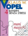 Bambini senza stress. Vol. 4: Mani magiche libro di Vopel Klaus W. Centro catechistico salesiano Leumann (cur.)