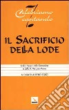 Il sacrificio della lode. Lodi e vespri della domenica e della B. Vergine Maria. Libretto per l'assemblea libro