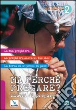 Ma perché pregare? Liberi di pregare libro