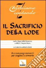 Il sacrificio della lode. Lodi e Vespri della Domenica e della Beata Vergine Maria. Accompagnamenti per organo o armonio