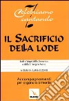 Il sacrificio della lode. Lodi e Vespri della Domenica e della Beata Vergine Maria. Accompagnamenti per organo o armonio libro