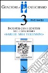 Genitori e catechismo. Vol. 3: Incontri con i genitori sul catechismo «Sarete miei testimoni» libro di Marelli Pino Comunità parrocchiale di San Giulio Castellanza (cur.)