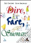 Dire, fare, suonare... libro di Giacone Elio Simonazzi Sonia