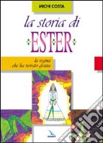 La storia di Ester. La regina che ha trovato grazia libro