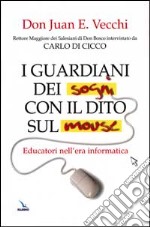 I guardiani dei sogni con il dito sul mouse. Educatori nell'era informatica libro