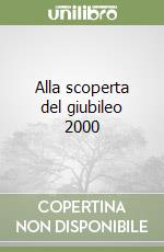 Alla scoperta del giubileo 2000 libro